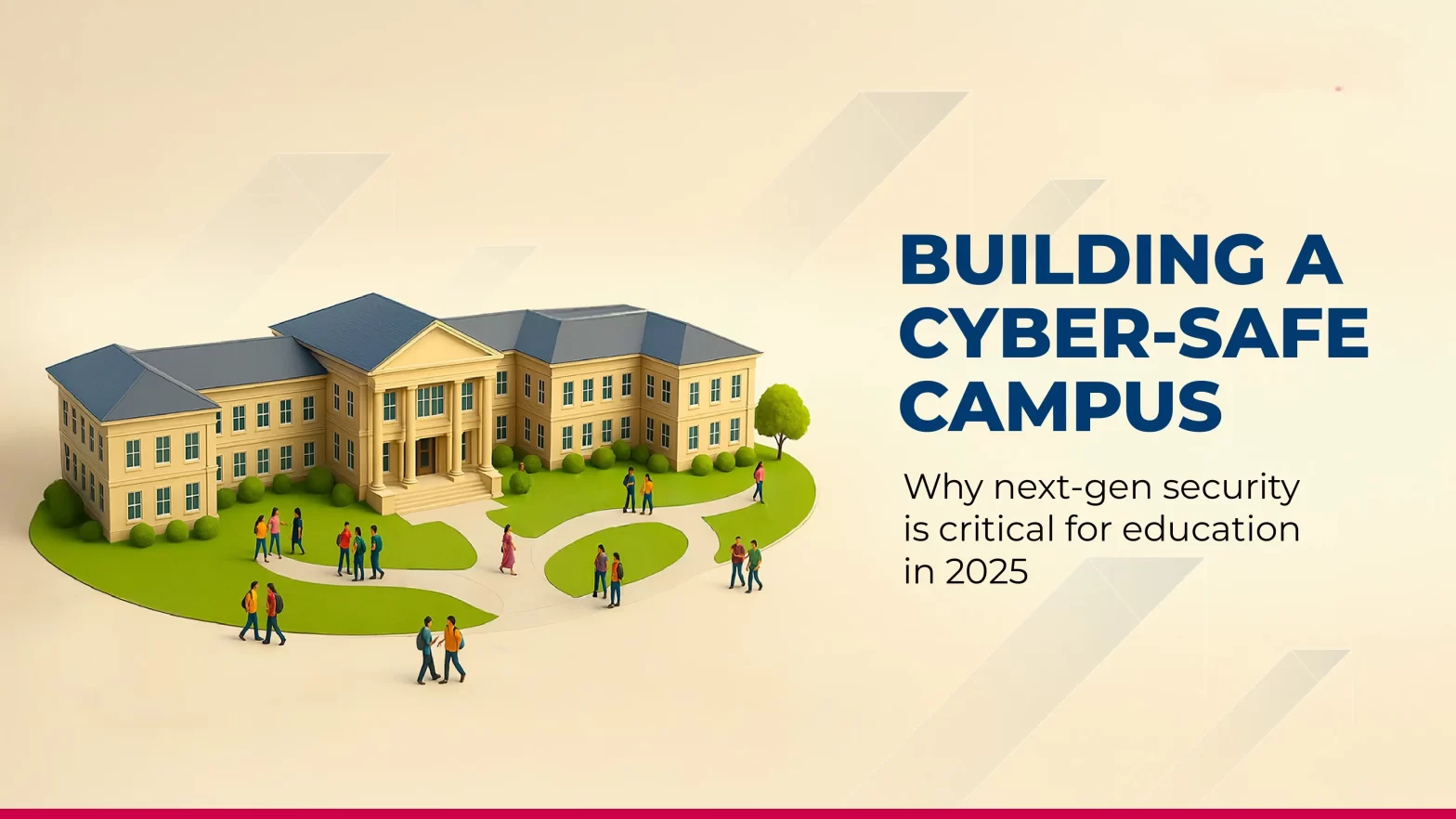 Building a Cyber-Safe Campus: Why Next-Gen Security Is Critical for Education in 2025